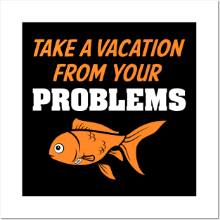 Take A Vacation From Your Problems Posters and Art